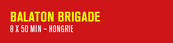 BALATON BRIGADE – 8 x 50 min – Hongrie