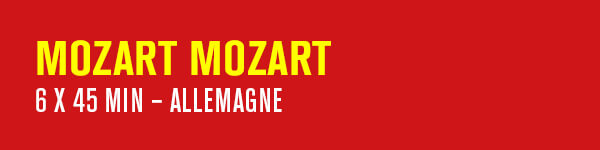 MOZART MOZART– 6 x 45 min – Allemagne